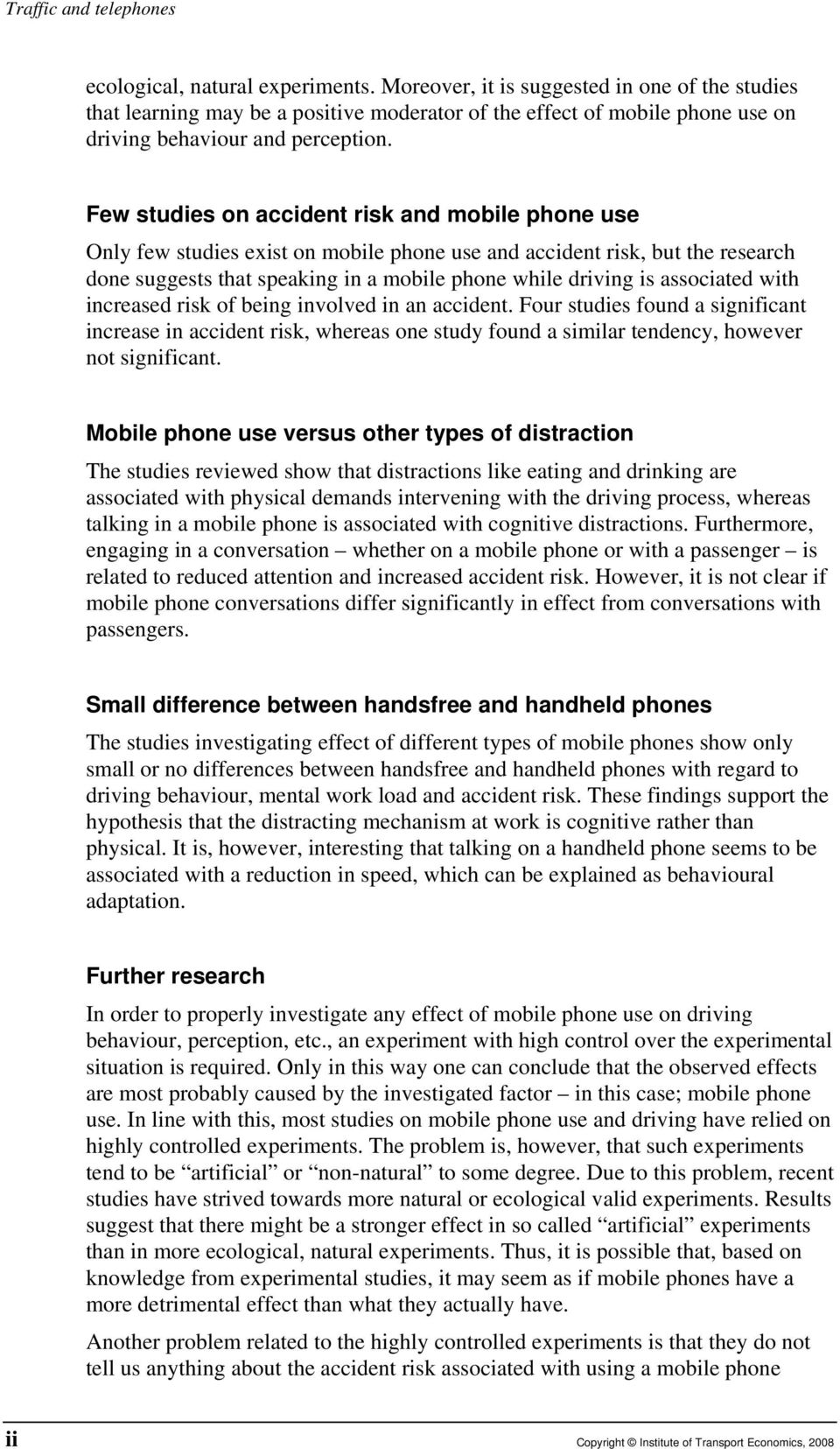 Few studies on accident risk and mobile phone use Only few studies exist on mobile phone use and accident risk, but the research done suggests that speaking in a mobile phone while driving is