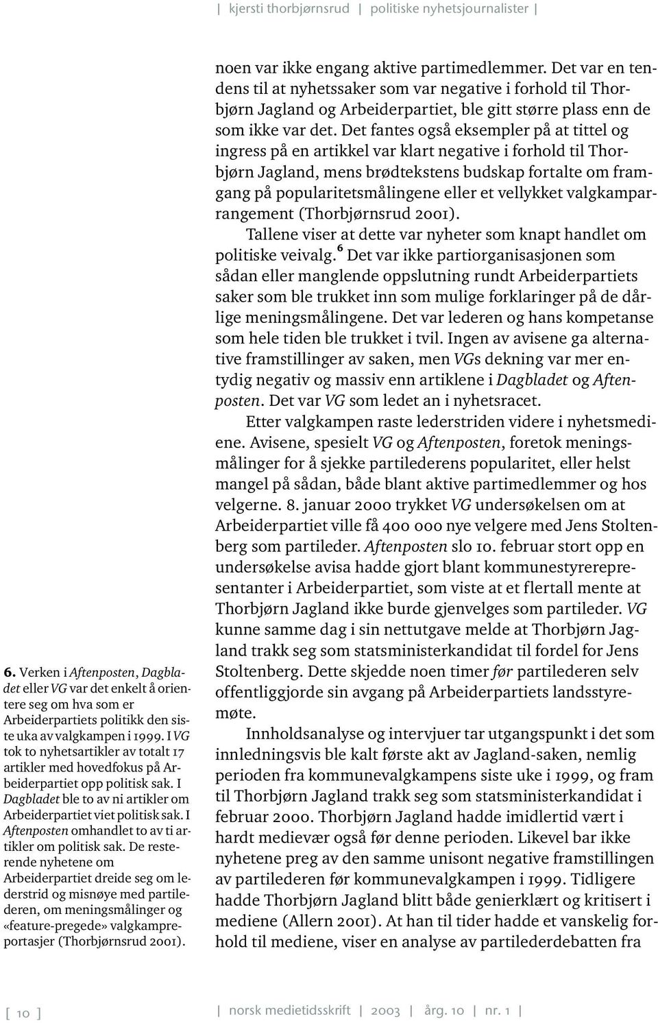 I Aftenposten omhandlet to av ti artikler om politisk sak.