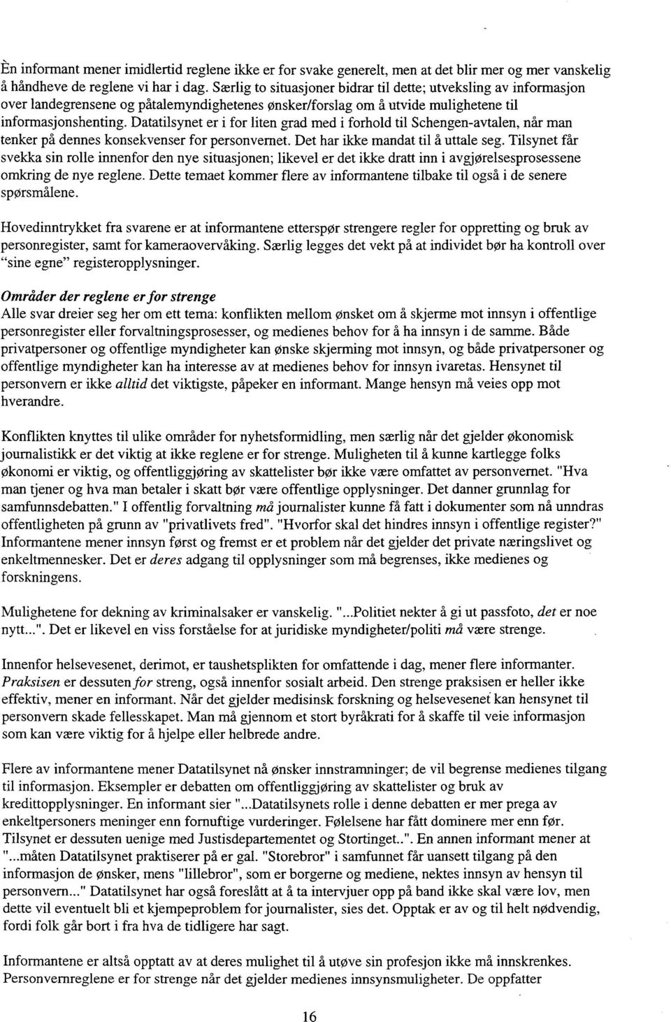 Datatilsynet er i for liten grad med i forhold til Schengen-avtalen, når man tenker på dennes konsekvenser for personvernet Det har ikke mandat til å uttale seg.