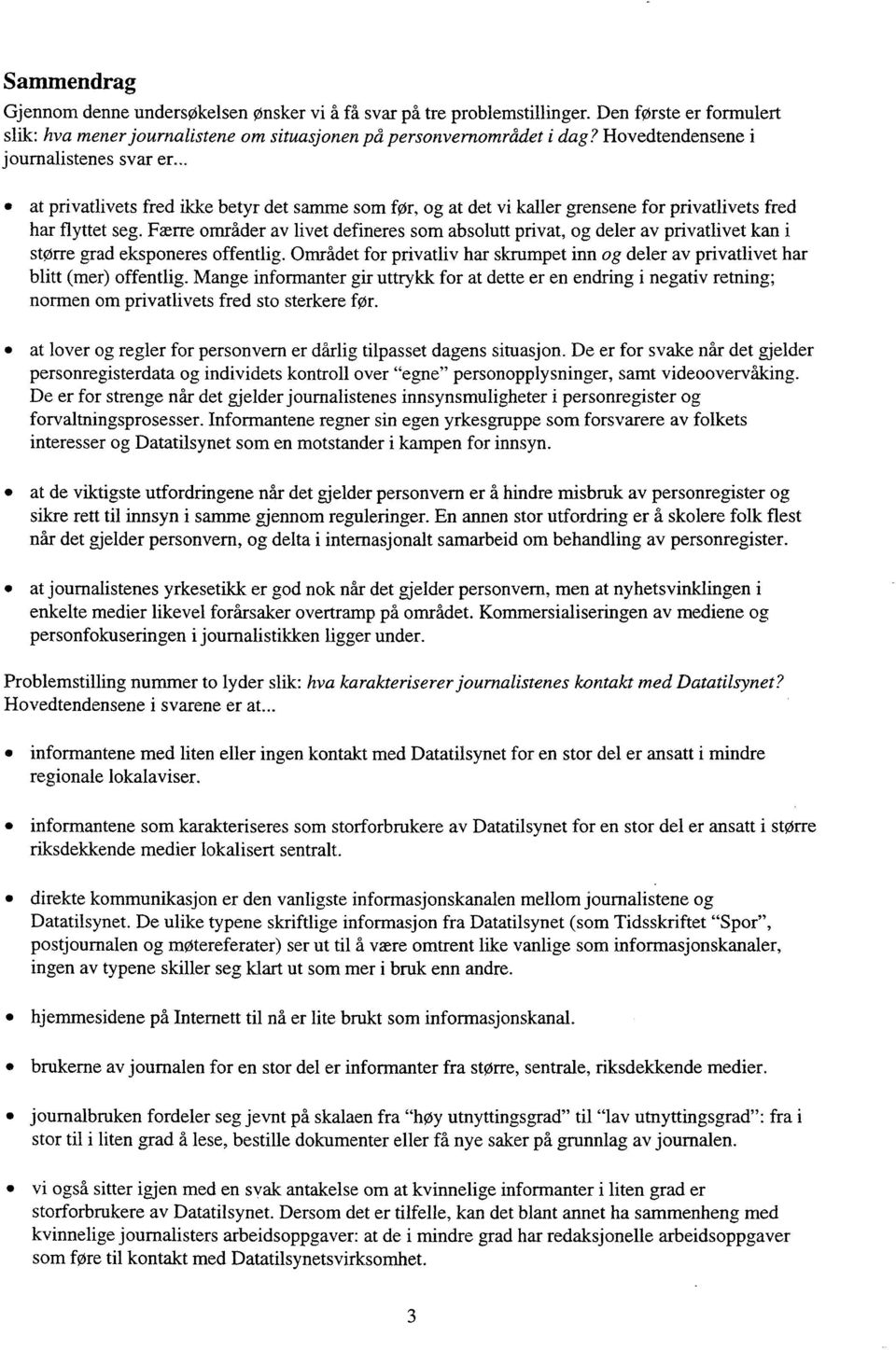 Færre områder av livet defineres som absolutt privat, og deler av privatlivet kan større grad eksponeres offentlig.