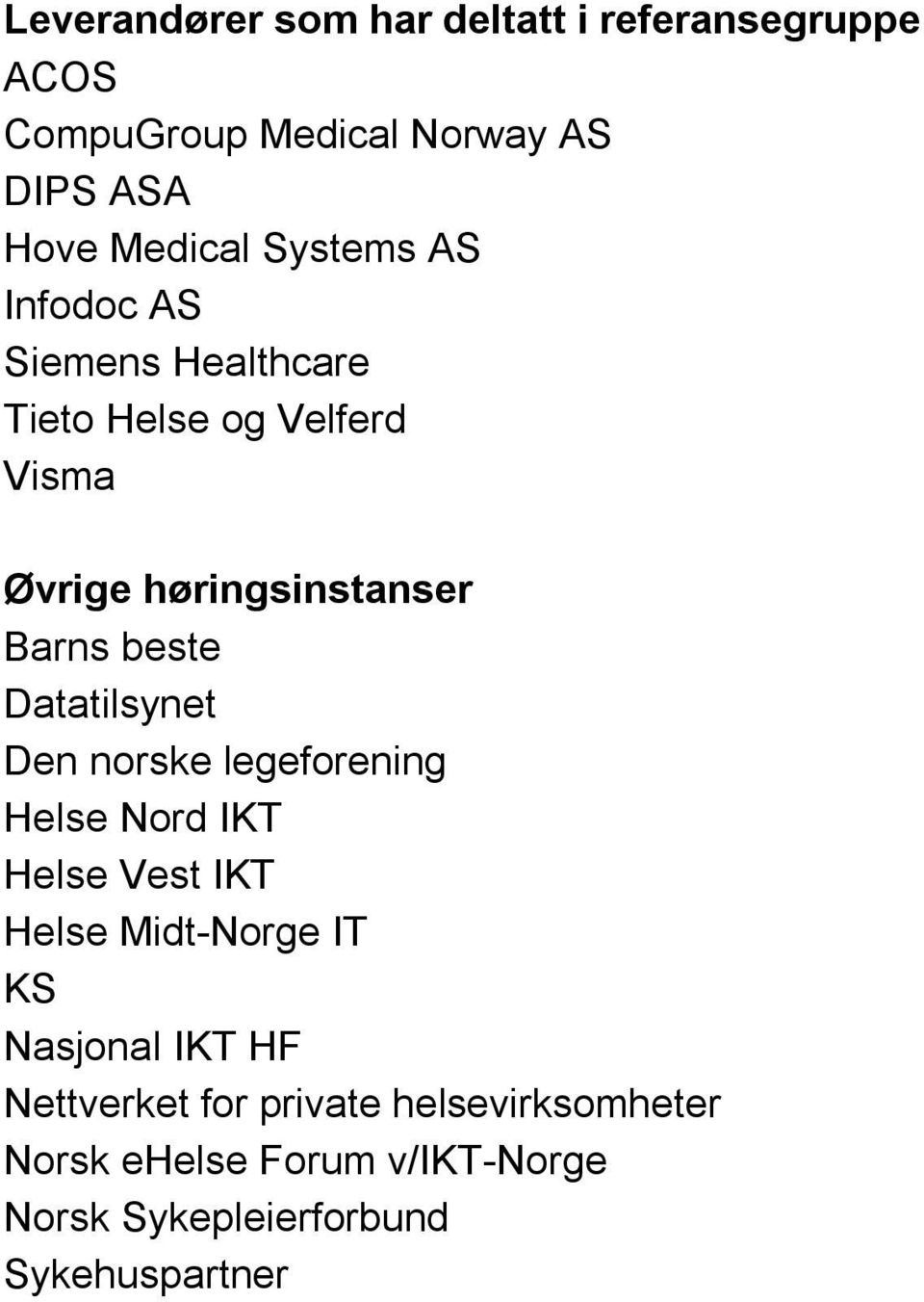 Datatilsynet Den norske legeforening Helse Nord IKT Helse Vest IKT Helse Midt-Norge IT KS Nasjonal IKT HF