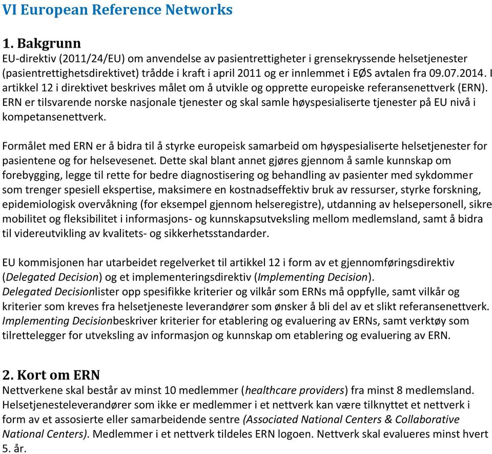 07.2014. I artikkel 12 i direktivet beskrives målet om å utvikle og opprette europeiske referansenettverk (ERN).