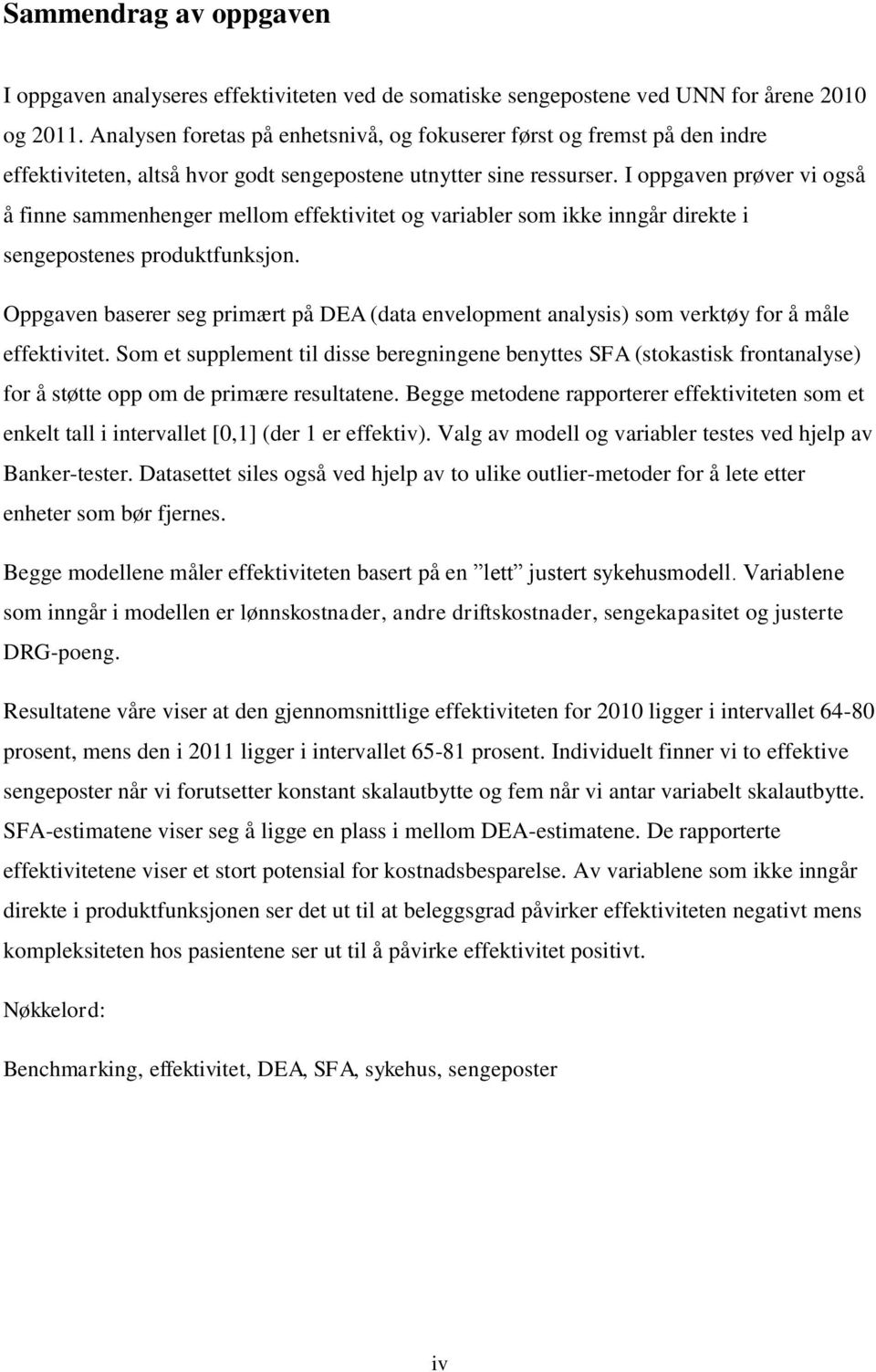 I oppgaven prøver vi også å finne sammenhenger mellom effektivitet og variabler som ikke inngår direkte i sengepostenes produktfunksjon.