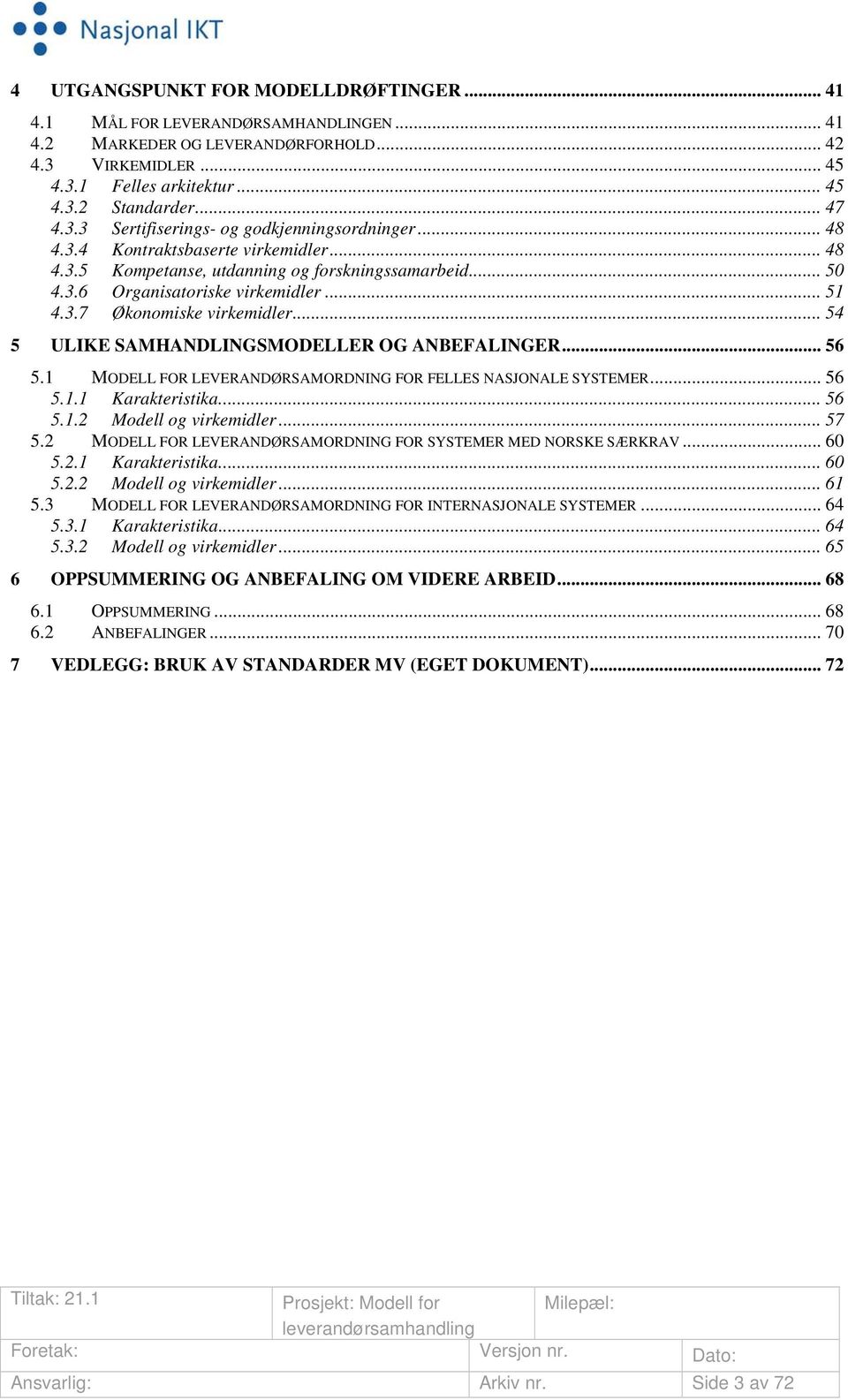 .. 54 5 ULIKE SAMHANDLINGSMODELLER OG ANBEFALINGER... 56 5.1 MODELL FOR LEVERANDØRSAMORDNING FOR FELLES NASJONALE SYSTEMER... 56 5.1.1 Karakteristika... 56 5.1.2 Modell og virkemidler... 57 5.