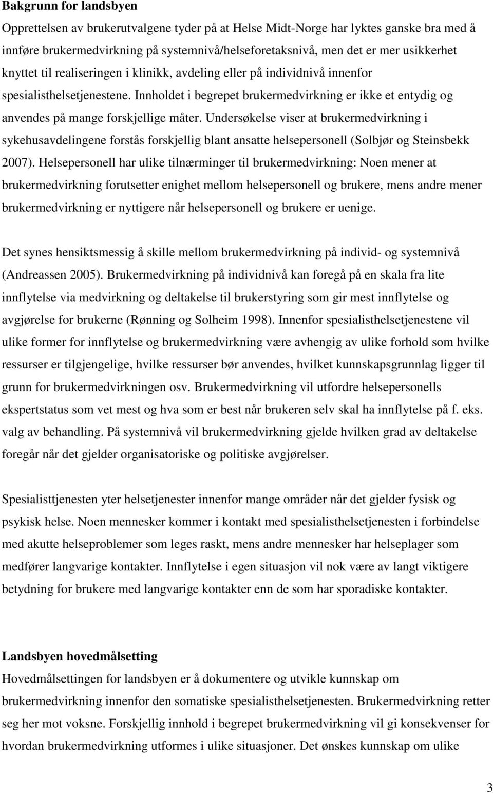 Innholdet i begrepet brukermedvirkning er ikke et entydig og anvendes på mange forskjellige måter.