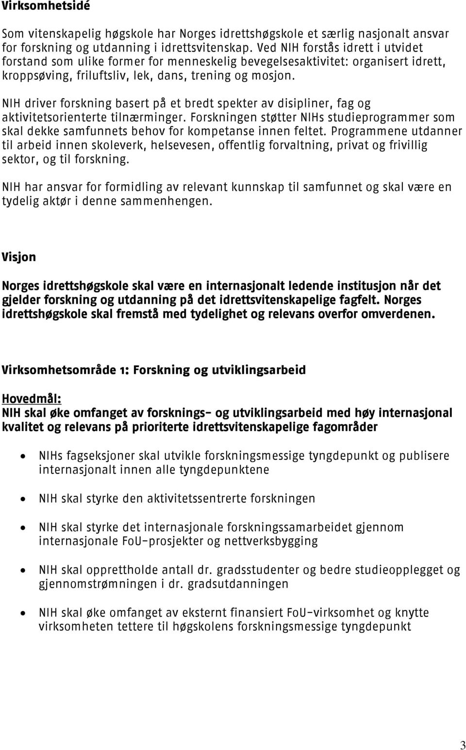 NIH driver forskning basert på et bredt spekter av disipliner, fag og aktivitetsorienterte tilnærminger.