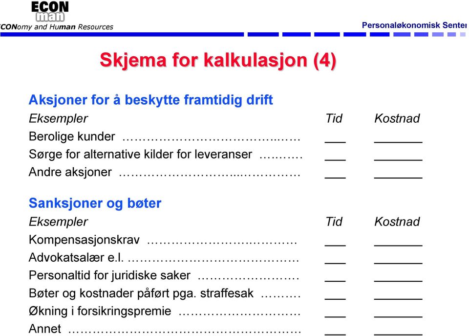 .. Sanksjoner og bøter Eksempler Tid Kostnad Kompensasjonskrav. Advokatsalær e.l. Personaltid for juridiske saker.