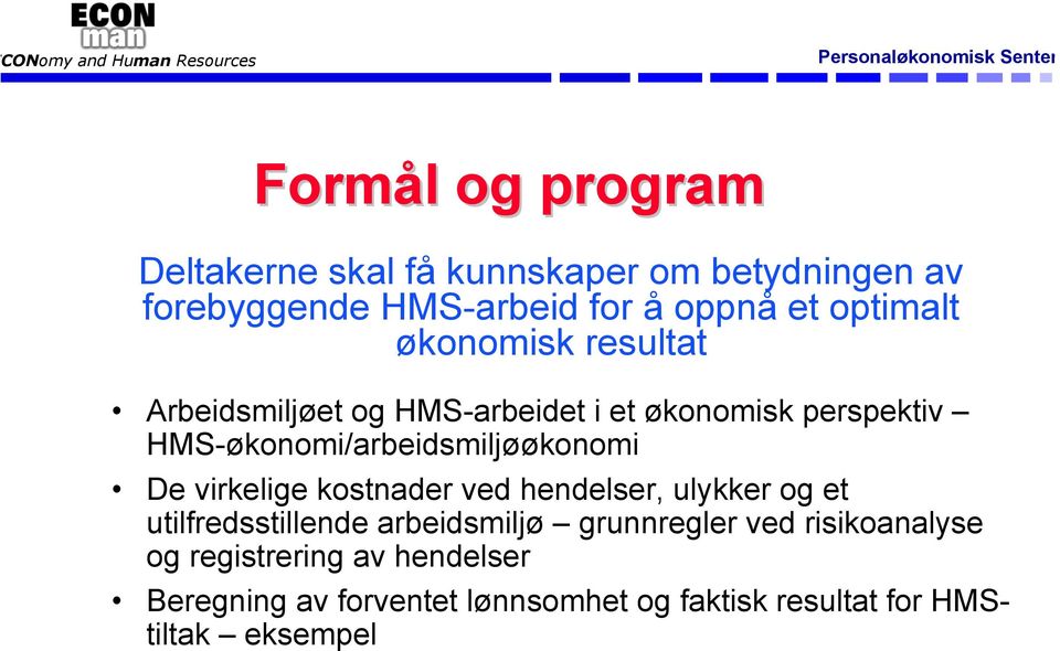 HMS-økonomi/arbeidsmiljøøkonomi De virkelige kostnader ved hendelser, ulykker og et utilfredsstillende