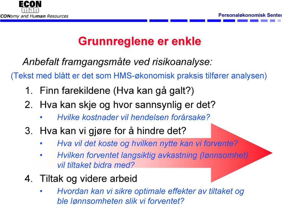 Hva kan vi gjøre for å hindre det? Hva vil det koste og hvilken nytte kan vi forvente?