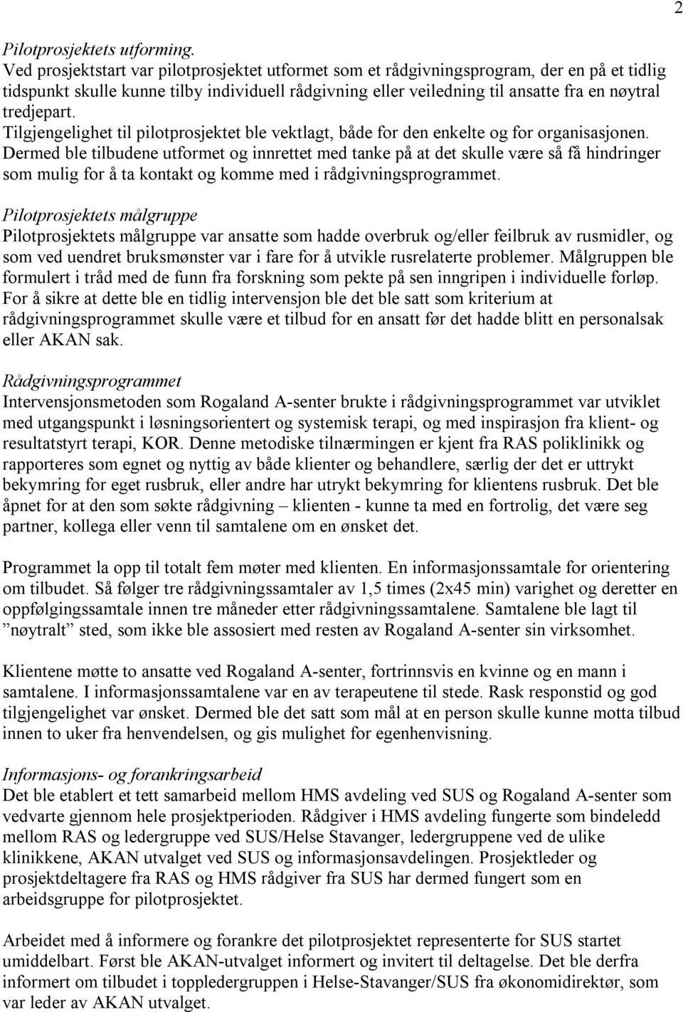 tredjepart. Tilgjengelighet til pilotprosjektet ble vektlagt, både for den enkelte og for organisasjonen.