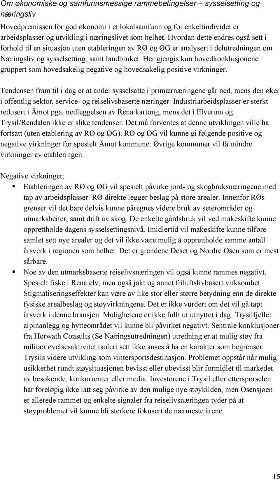 Her gjengis kun hovedkonklusjonene gruppert som hovedsakelig negative og hovedsakelig positive virkninger.