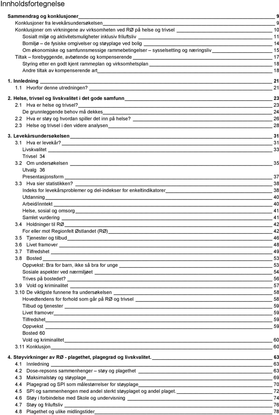 forebyggende, avbøtende og kompenserende 17 Styring etter en godt kjent rammeplan og virksomhetsplan 18 Andre tiltak av kompenserende art 18 1. Innledning 21 1.1 Hvorfor denne utredningen? 21 2.