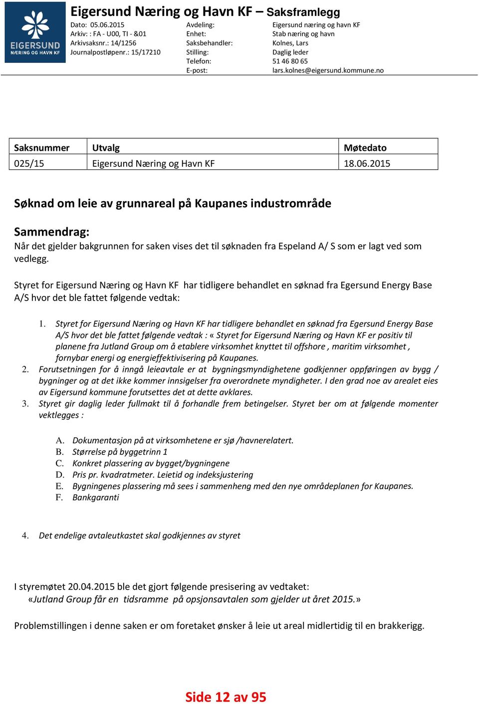 no Saksnummer Utvalg Møtedato 025/15 Eigersund Næring og Havn KF 18.06.