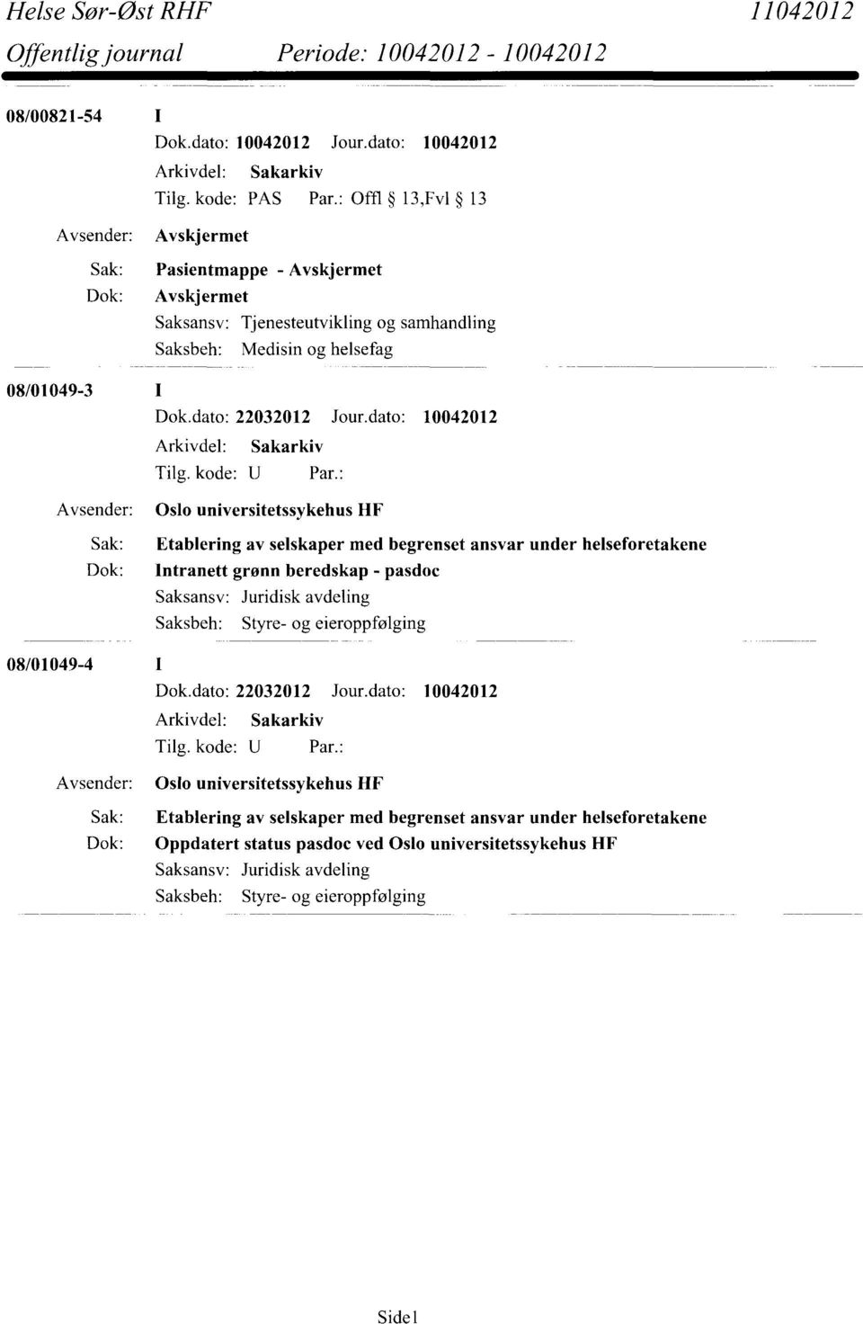 Saksansv: Juridisk avdeling Saksbeh: Styre- og eieroppfølging 08/01049-4 Dok.dato: 22032012 Jour.