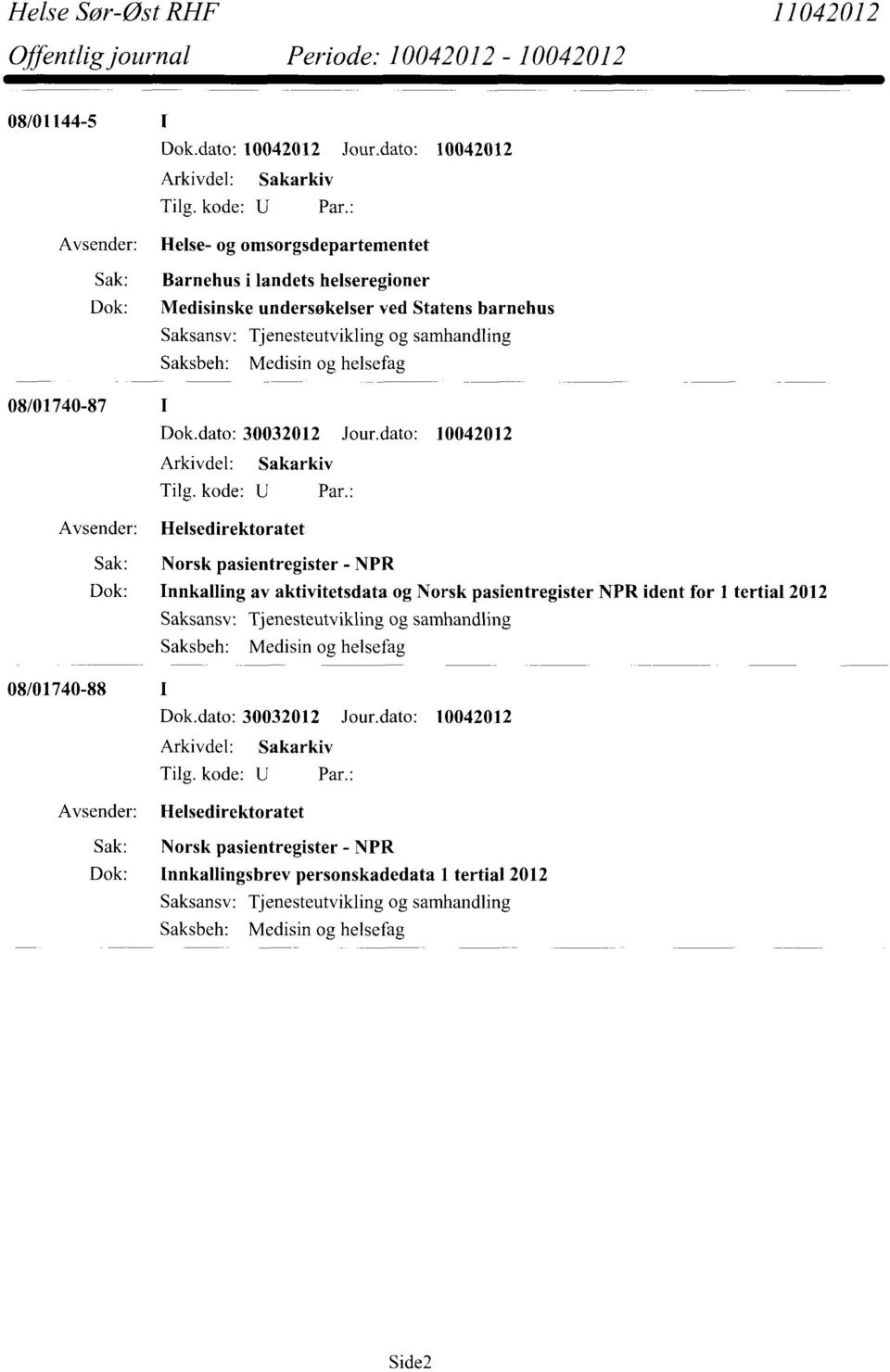 dato: 10042012 Helsedirektoratet Sak: Norsk pasientregister - NPR Dok: Innkalling av aktivitetsdata og Norsk pasientregister NPR ident