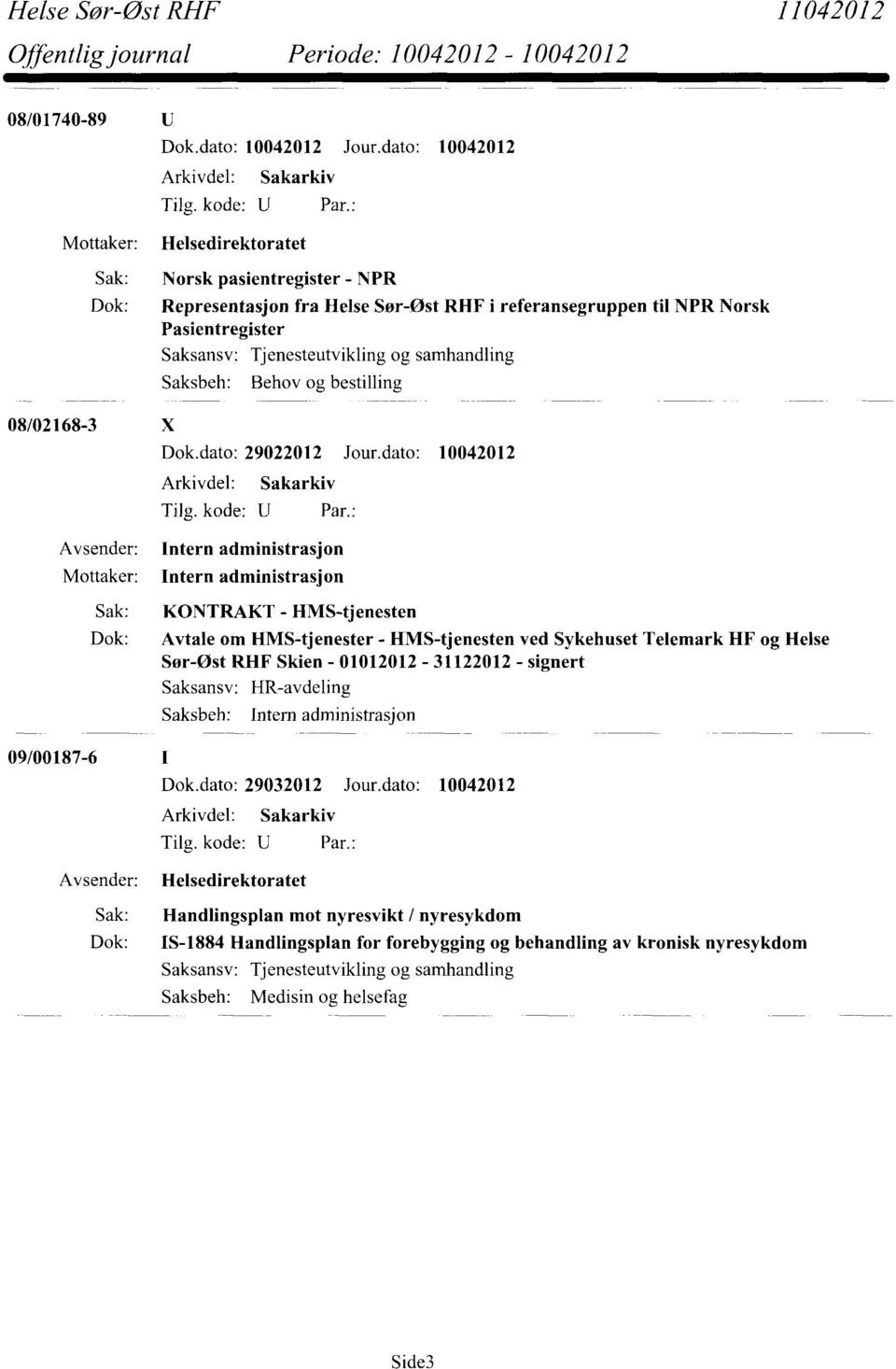 dato: 10042012 1ntern administrasjon Mottaker: Intern administrasjon Sak: KONTRAKT - HMS-tj enesten Dok: Avtale om HMS-tjenester - HMS-tjenesten ved Sykehuset Telemark HF og Helse