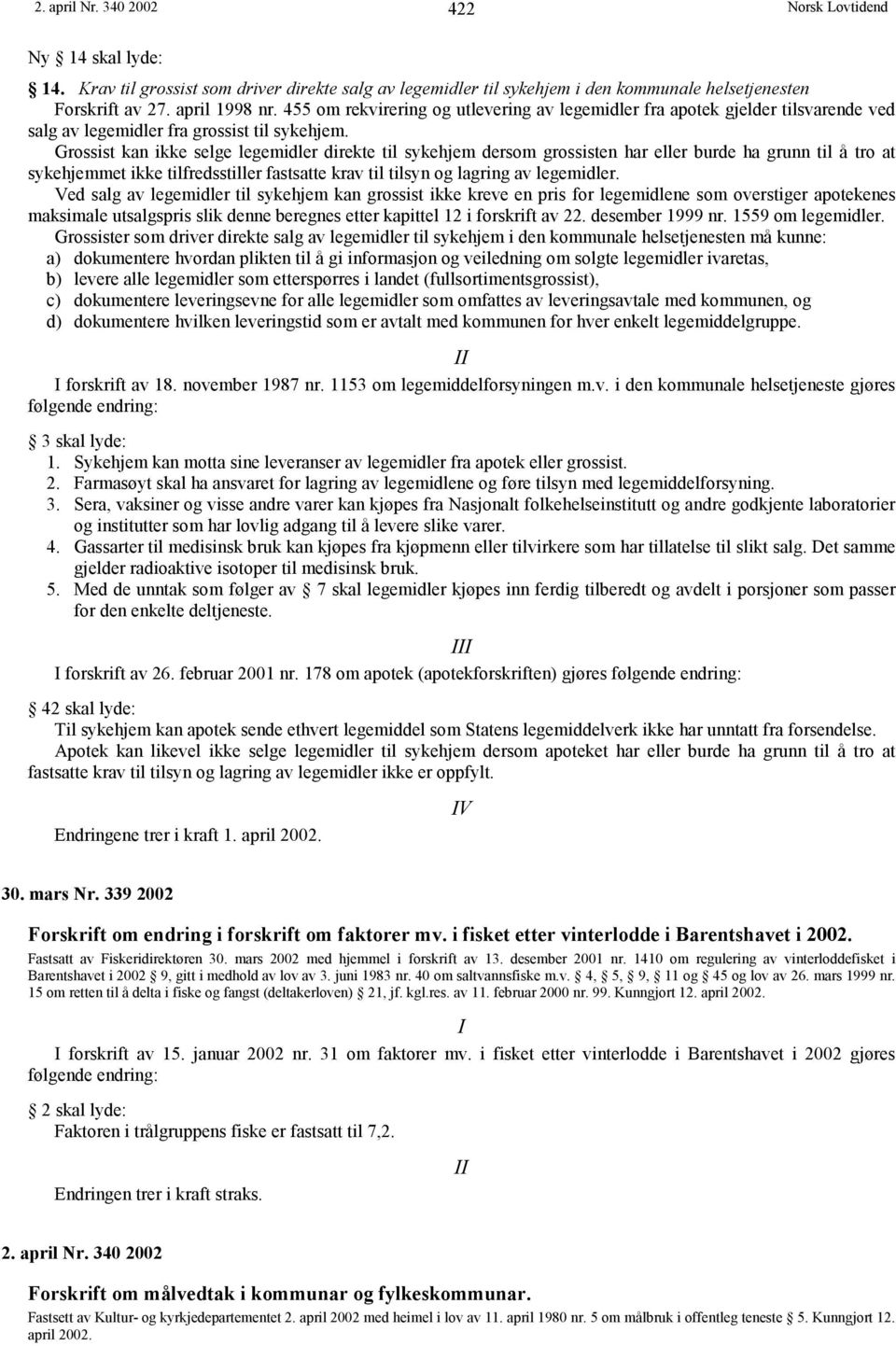 Grossist kan ikke selge legemidler direkte til sykehjem dersom grossisten har eller burde ha grunn til å tro at sykehjemmet ikke tilfredsstiller fastsatte krav til tilsyn og lagring av legemidler.