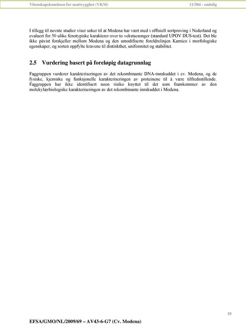 2.5 Vurdering basert på foreløpig datagrunnlag Faggruppen vurderer karakteriseringen av det rekombinante DNA-innskuddet i cv.