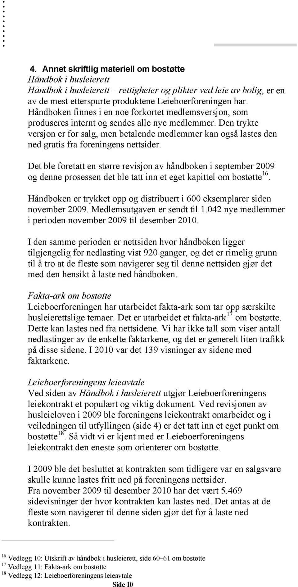 Den trykte versjon er for salg, men betalende medlemmer kan også lastes den ned gratis fra foreningens nettsider.