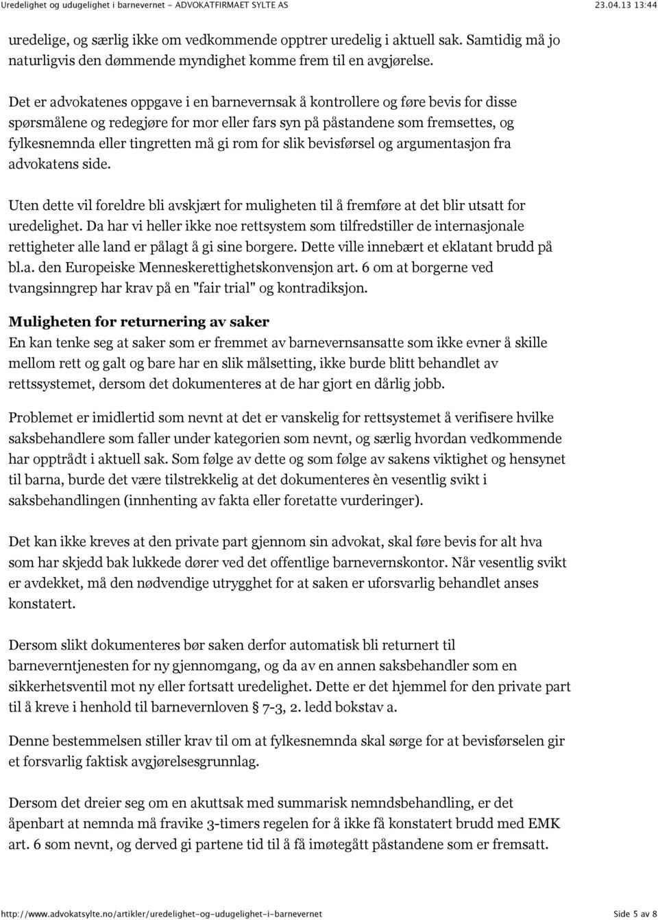 rom for slik bevisførsel og argumentasjon fra advokatens side. Uten dette vil foreldre bli avskjært for muligheten til å fremføre at det blir utsatt for uredelighet.