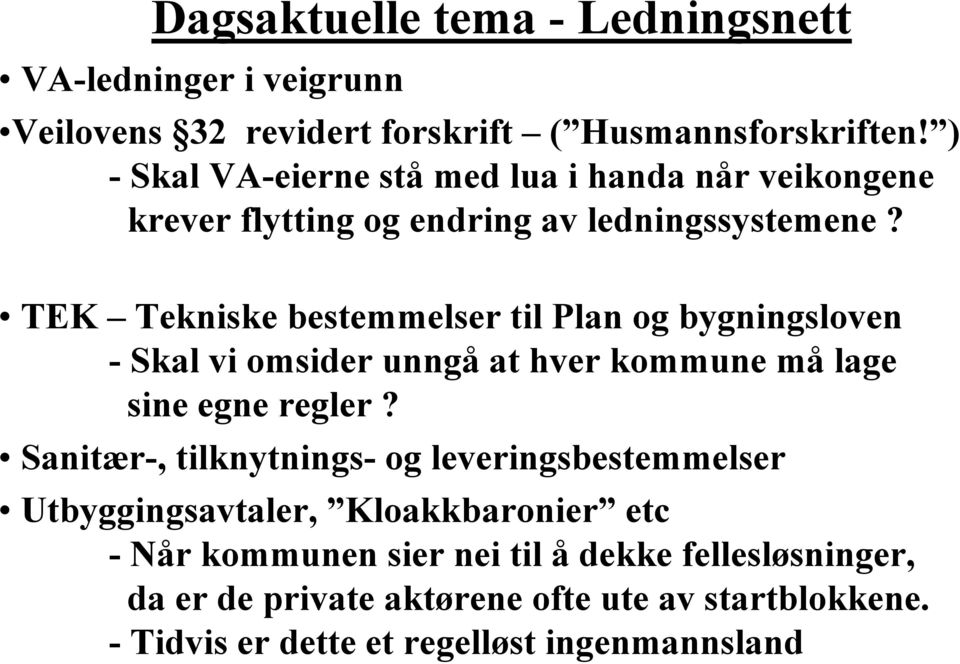 TEK Tekniske bestemmelser til Plan og bygningsloven - Skal vi omsider unngå at hver kommune må lage sine egne regler?