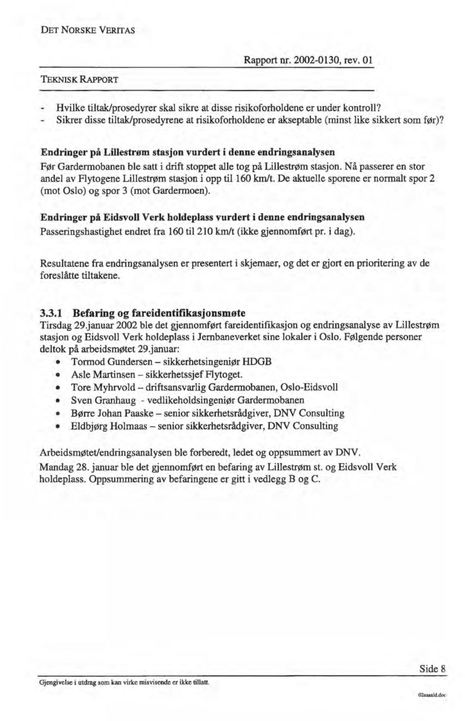 Endringer på Lillestrøm stasjon vurdert i denne endringsanalysen Før Gardermobanen ble satt i drift stoppet alle tog på Lillestrøm stasjon.