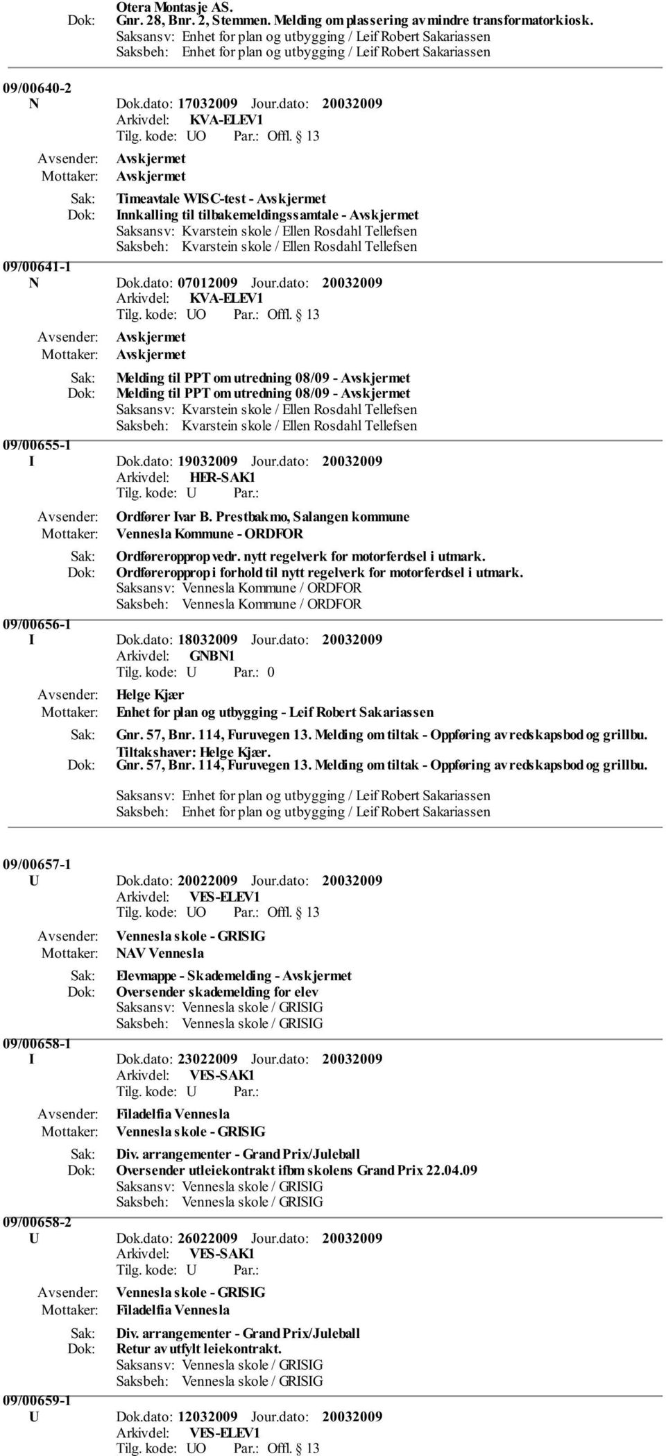 dato: Arkivdel: KVA-ELEV1 Timeavtale WISC-test - Innkalling til tilbakemeldingssamtale - Saksansv: Kvarstein skole / Ellen Rosdahl Tellefsen Saksbeh: Kvarstein skole / Ellen Rosdahl Tellefsen