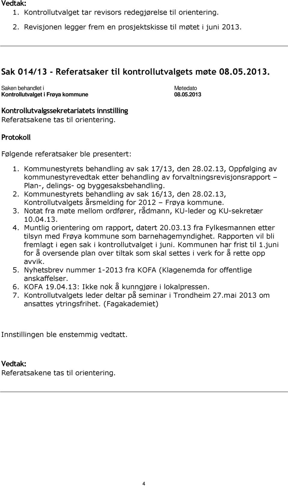 13, Oppfølging av kommunestyrevedtak etter behandling av forvaltningsrevisjonsrapport Plan-, delings- og byggesaksbehandling. 2. Kommunestyrets behandling av sak 16/13, den 28.02.