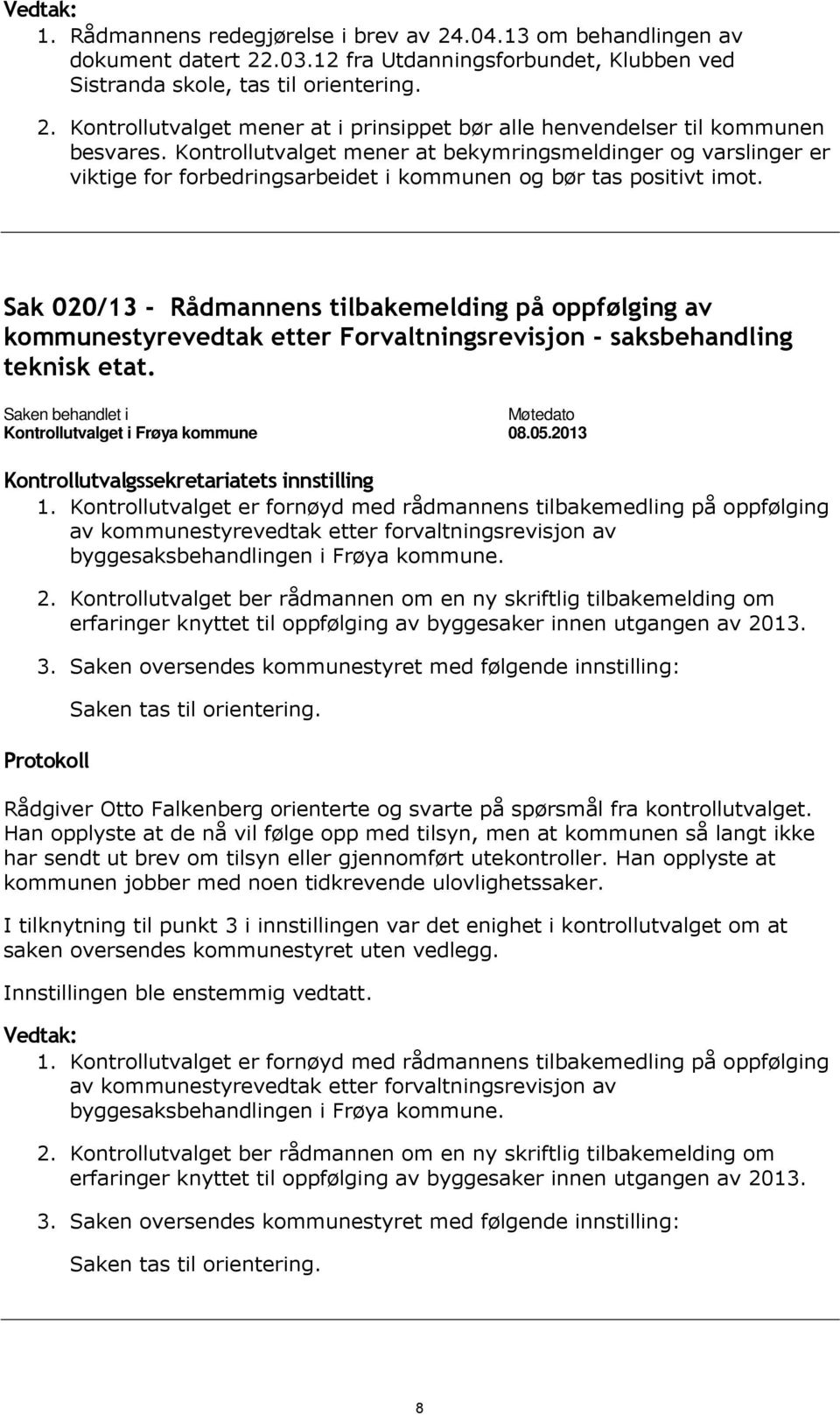 Sak 020/13 - Rådmannens tilbakemelding på oppfølging av kommunestyrevedtak etter Forvaltningsrevisjon - saksbehandling teknisk etat. 1.