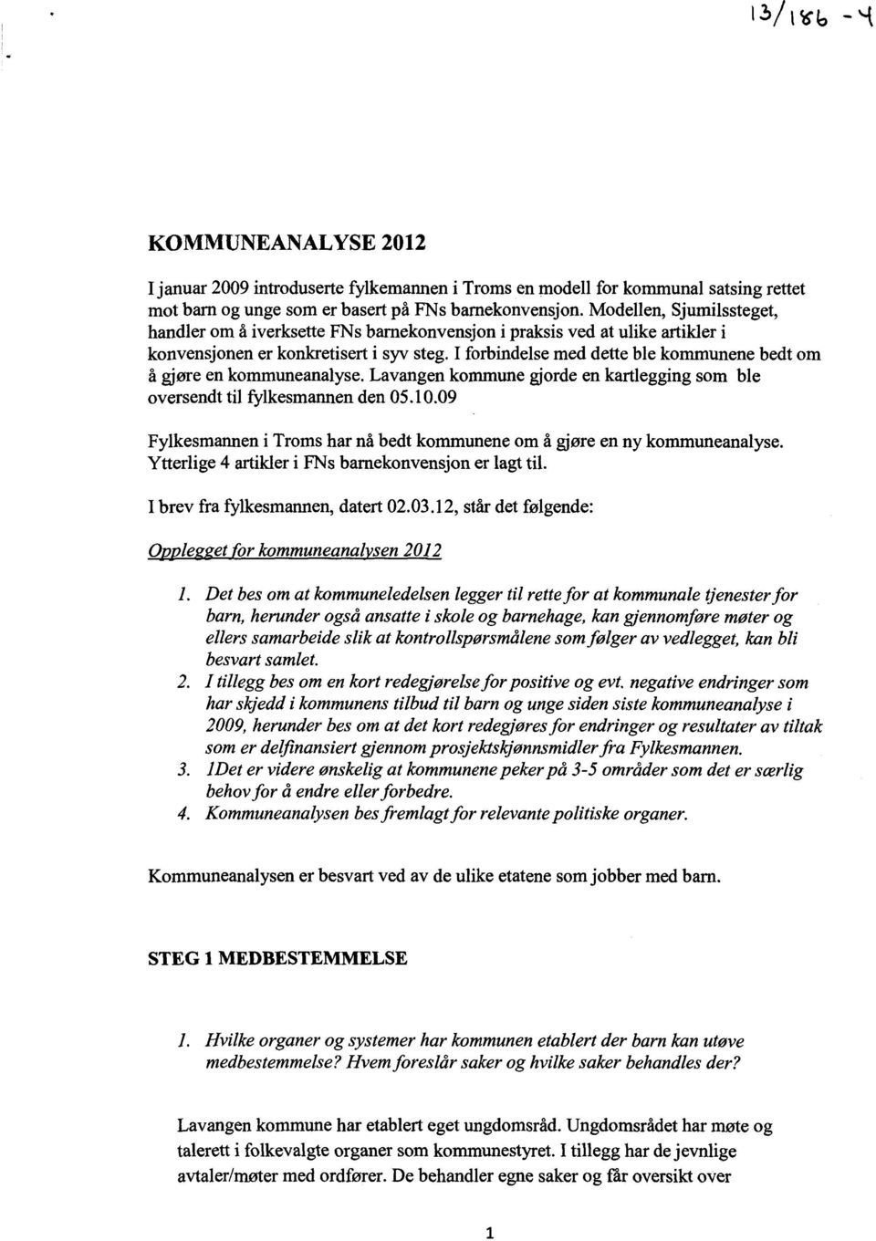 I forbindelsemed dette ble kommunene bedt om å gjøre en kommuneanalyse.lavangen kommune gjorde en kartlegging som ble oversendt til fylkesmannenden 05.10.