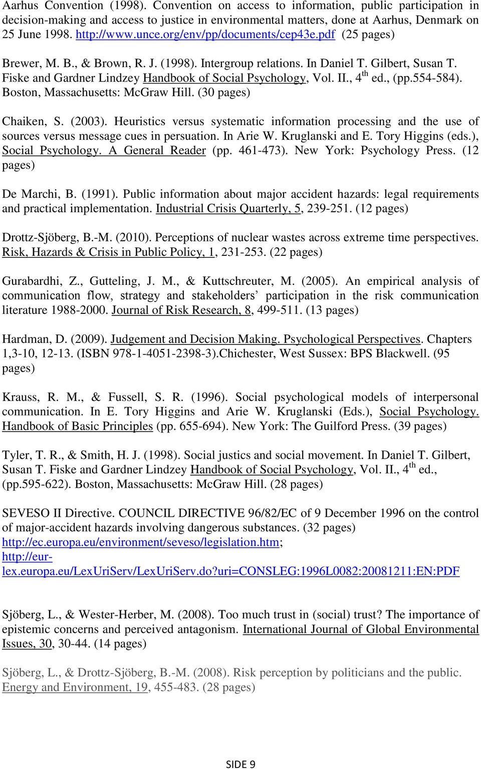 Fiske and Gardner Lindzey Handbook of Social Psychology, Vol. II., 4 th ed., (pp.554-584). Boston, Massachusetts: McGraw Hill. (30 pages) Chaiken, S. (2003).