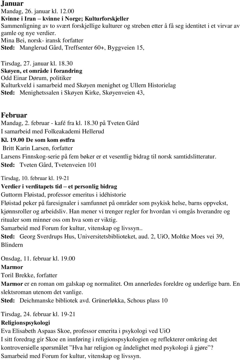 Mina Bei, norsk- iransk forfatter Sted: Manglerud Gård, Treffsenter 60+, Byggveien 15, Tirsdag, 27. januar kl. 18.