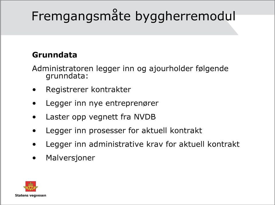 entreprenører Laster opp vegnett fra NVDB Legger inn prosesser for