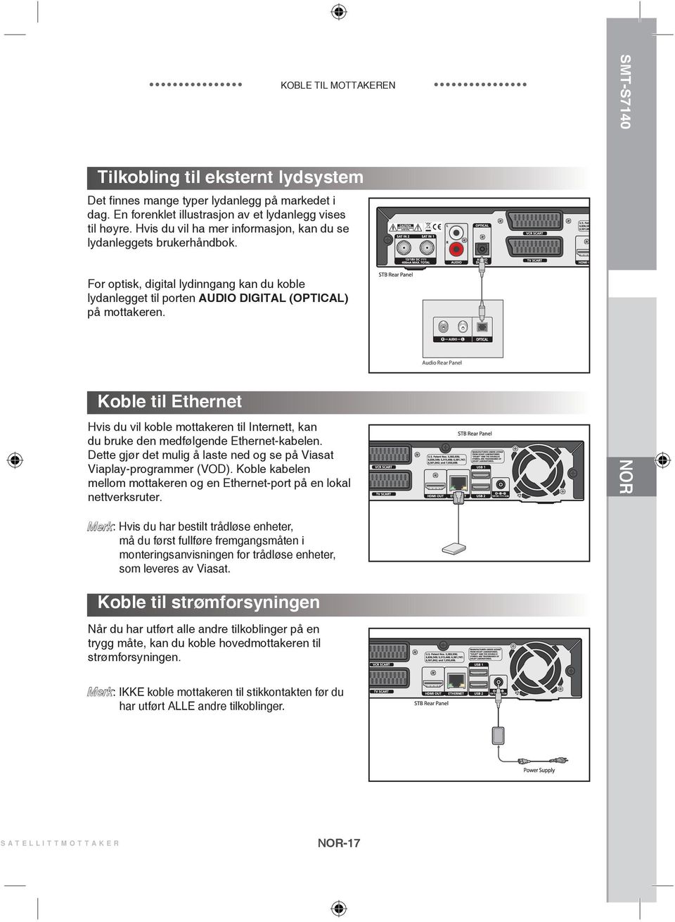 Koble til Ethernet Hvis du vil koble mottakeren til Internett, kan du bruke den medfølgende Ethernet-kabelen. Dette gjør det mulig å laste ned og se på Viasat Viaplay-programmer (VOD).