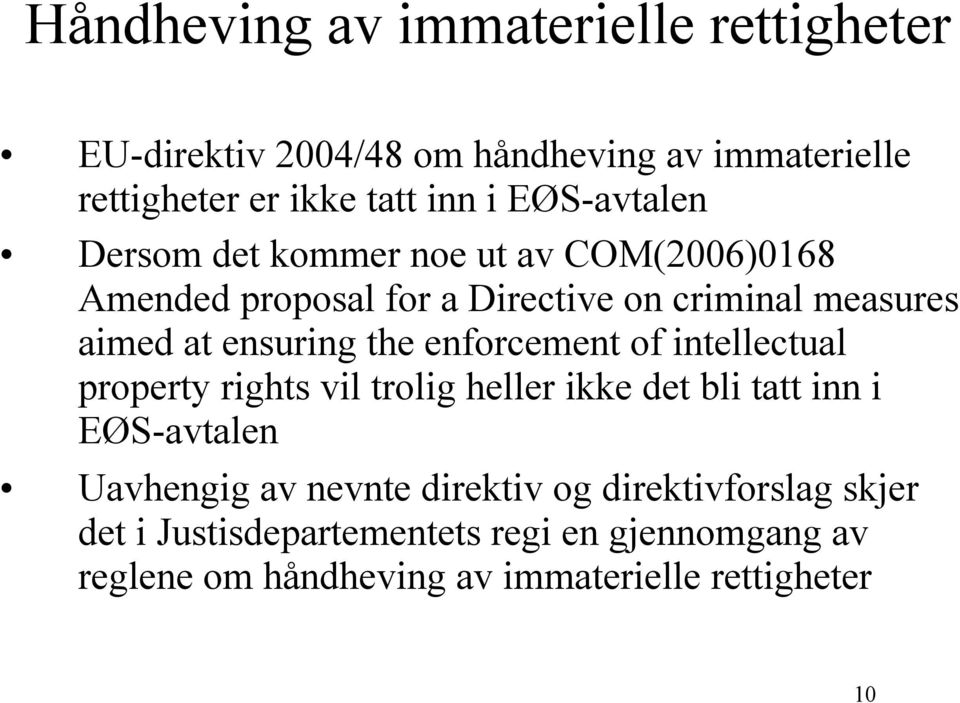 the enforcement of intellectual property rights vil trolig heller ikke det bli tatt inn i EØS-avtalen Uavhengig av nevnte