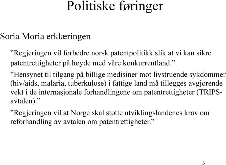 Hensynet til tilgang på billige medisiner mot livstruende sykdommer (hiv/aids, malaria, tuberkulose) i fattige land må