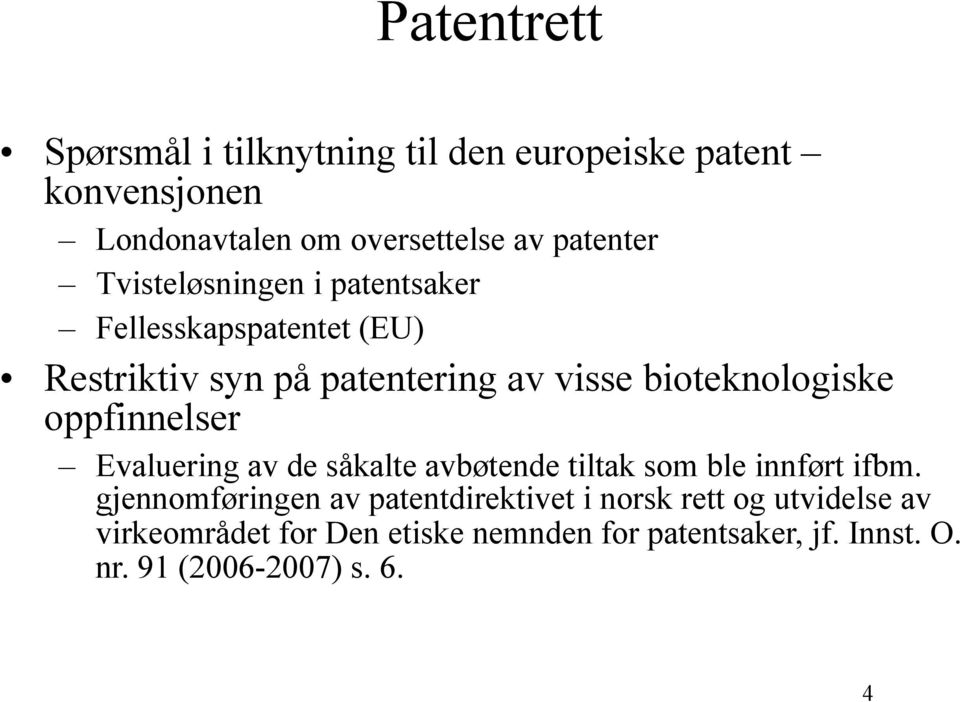 oppfinnelser Evaluering av de såkalte avbøtende tiltak som ble innført ifbm.