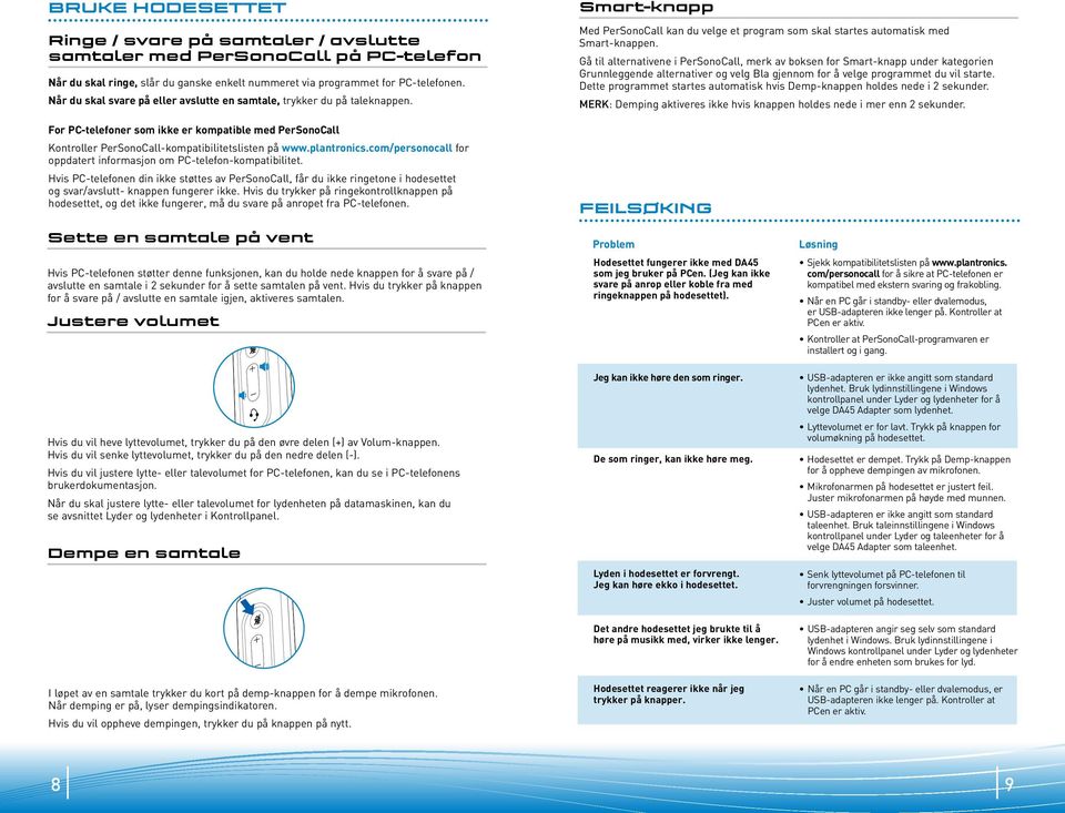 com/personocall for oppdatert informasjon om PC-telefon-kompatibilitet. Hvis PC-telefonen din ikke støttes av PerSonoCall, får du ikke ringetone i hodesettet og svar/avslutt- knappen fungerer ikke.