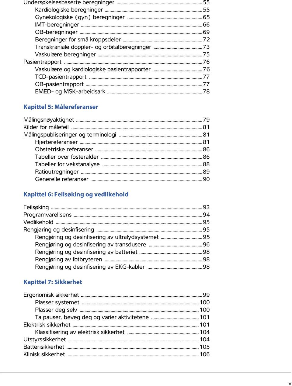 ..77 EMED- og MSK-arbeidsark...78 Kapittel 5: Målereferanser Målingsnøyaktighet...79 Kilder for målefeil...81 Målingspubliseringer og terminologi...81 Hjertereferanser...81 Obstetriske referanser.