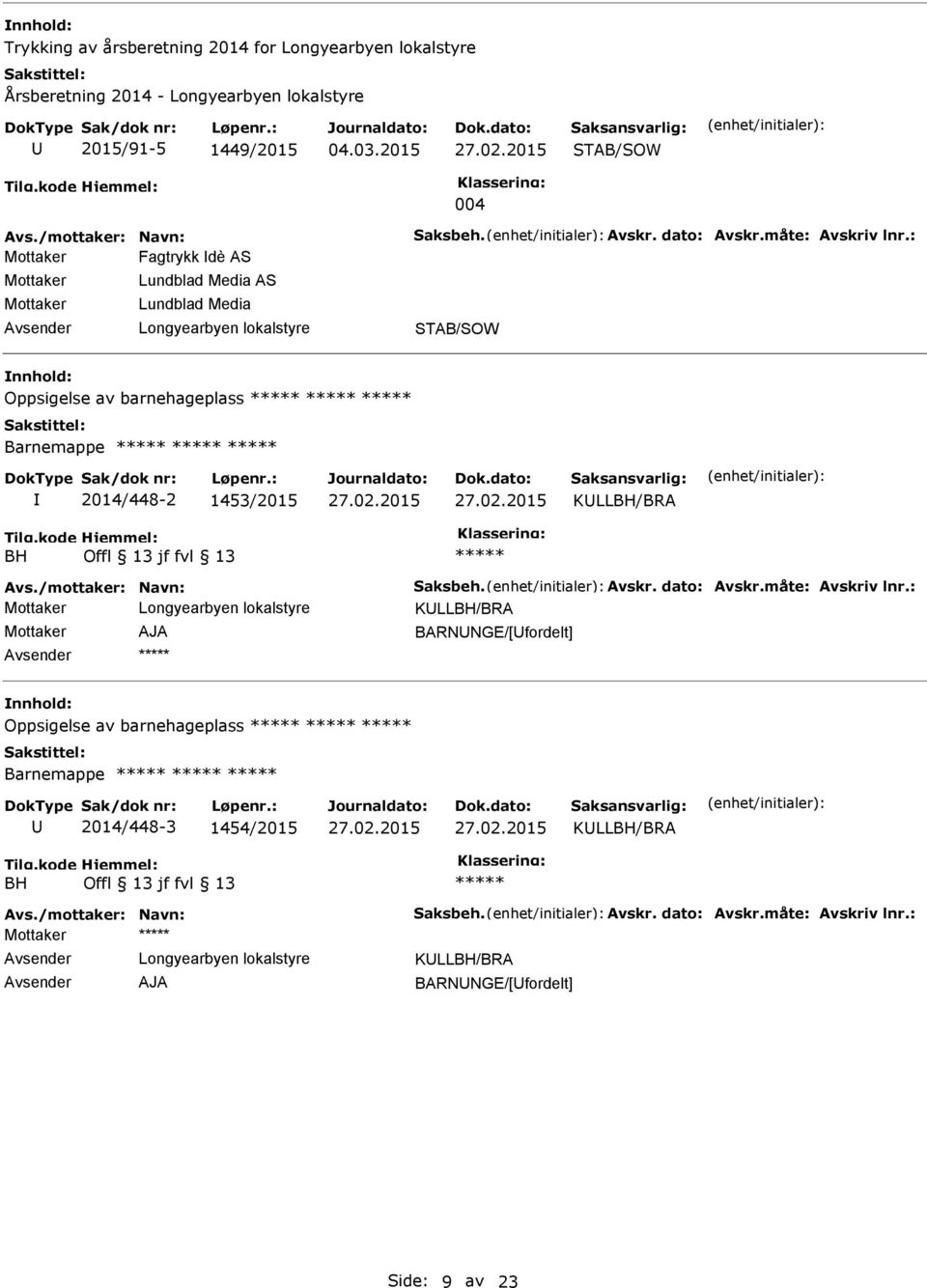 2015 27.02.2015 KLLBH/BRA BH Offl 13 jf fvl 13 Avs./mottaker: Navn: Saksbeh. Avskr. dato: Avskr.måte: Avskriv lnr.