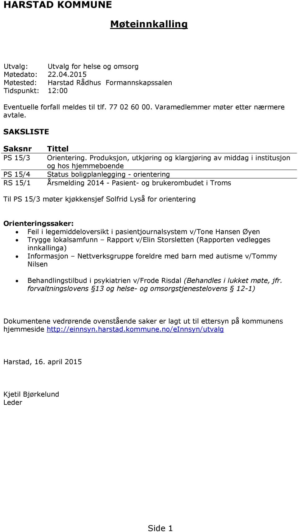 Produksjon, utkjøring og klargjøring av middag i institusjon og hos hjemmeboende Status boligplanlegging - orientering Årsmelding 2014 - Pasient- og brukerombudet i Troms Til PS 15/3 møter