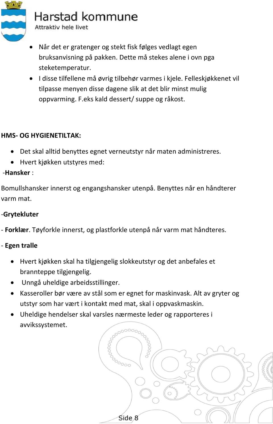 HMS- OG HYGIENETILTAK: Det skal alltid benyttes egnet verneutstyr når maten administreres. Hvert kjøkken utstyres med: -Hansker : Bomullshansker innerst og engangshansker utenpå.