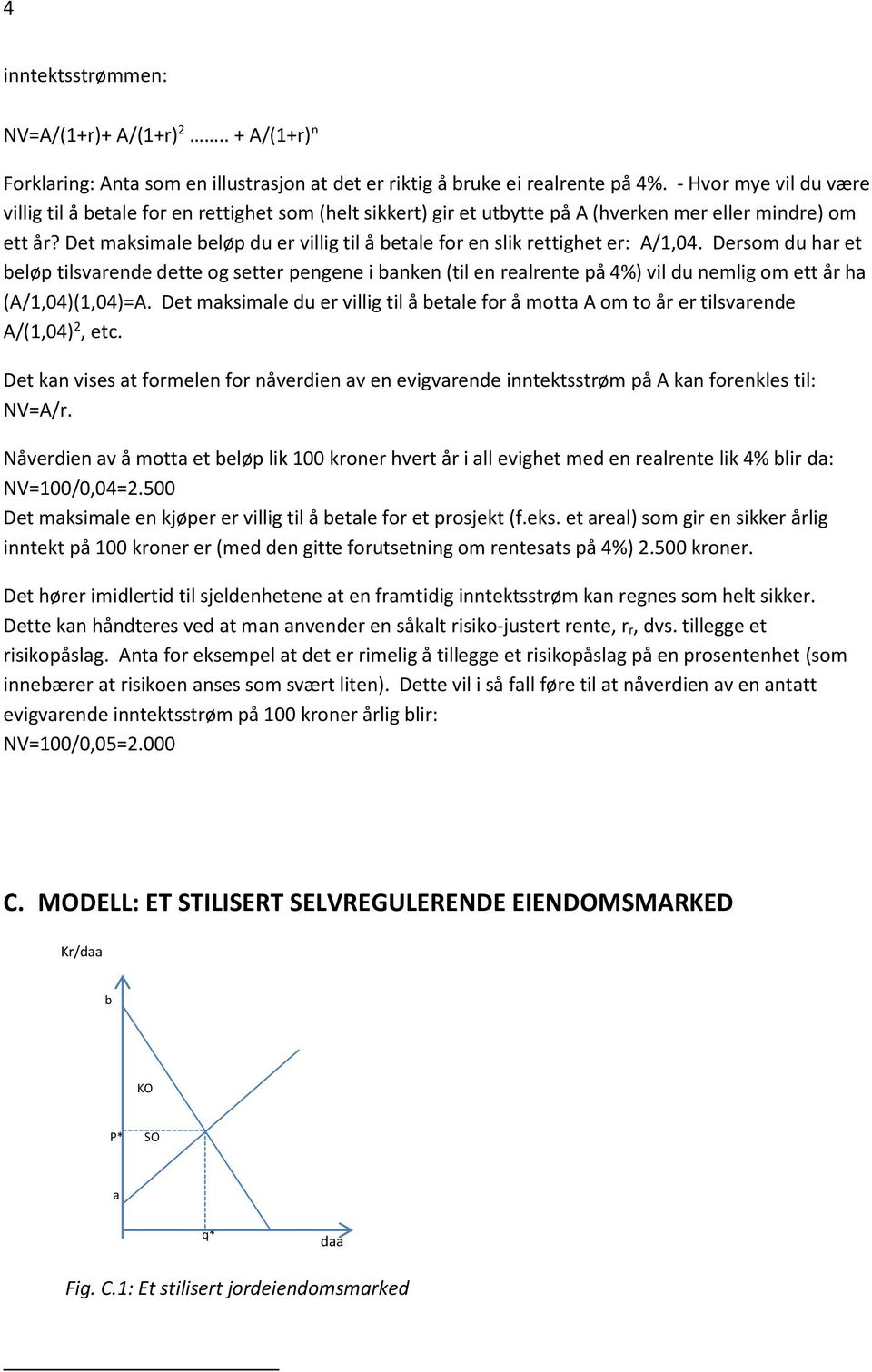 Det maksimale beløp du er villig til å betale for en slik rettighet er: A/1,04.