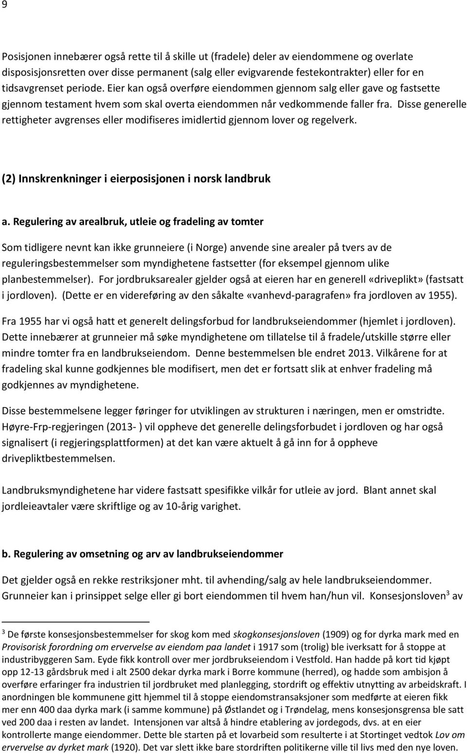 Disse generelle rettigheter avgrenses eller modifiseres imidlertid gjennom lover og regelverk. (2) Innskrenkninger i eierposisjonen i norsk landbruk a.