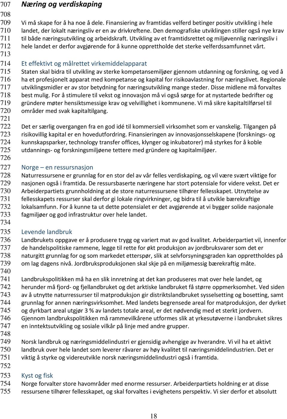 Den demografiske utviklingen stiller også nye krav til både næringsutvikling og arbeidskraft.