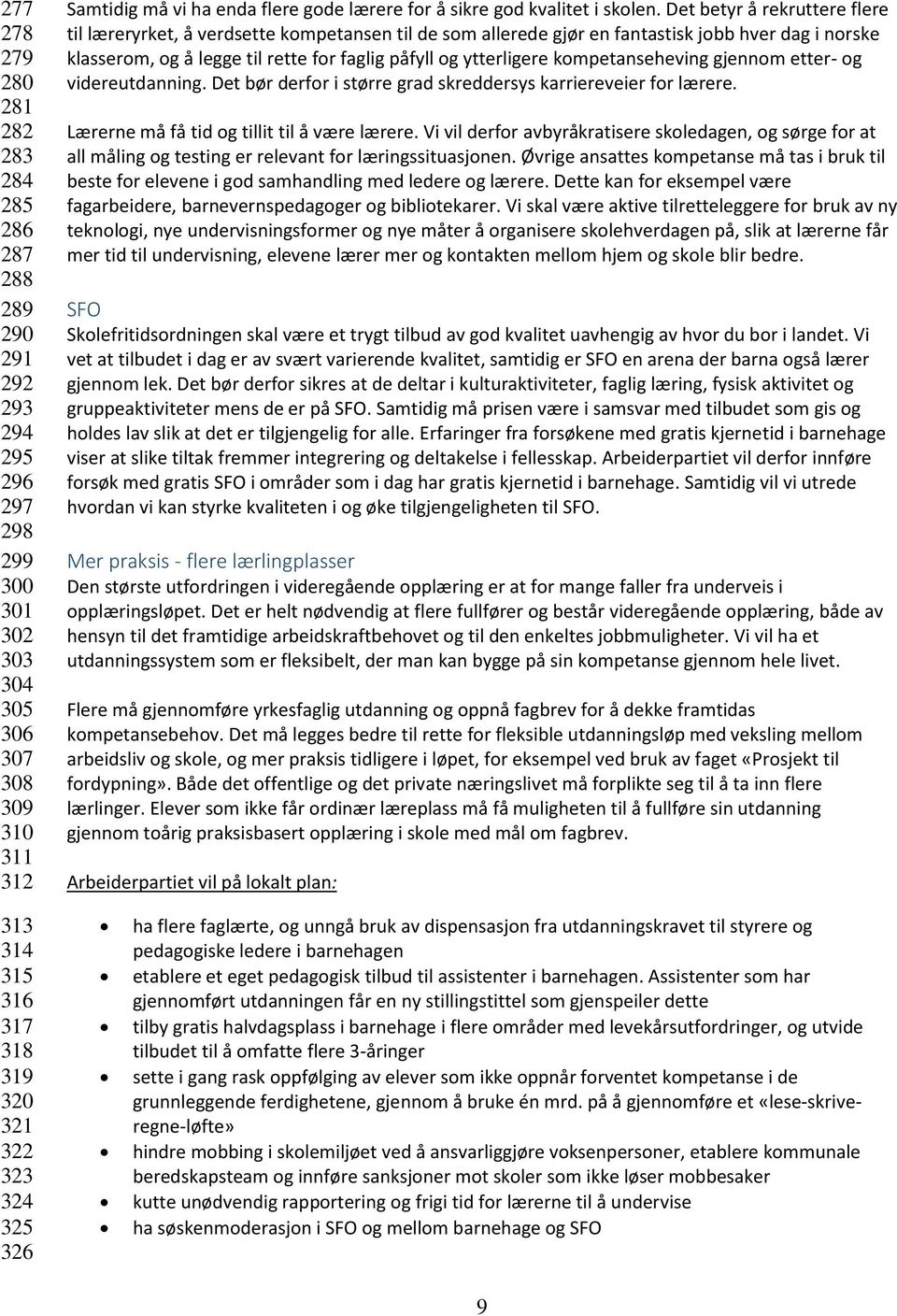 Det betyr å rekruttere flere til læreryrket, å verdsette kompetansen til de som allerede gjør en fantastisk jobb hver dag i norske klasserom, og å legge til rette for faglig påfyll og ytterligere