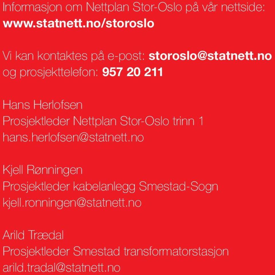 no og prosjekttelefon: 957 20 211 Hans Herlofsen Prosjektleder Nettplan Stor-Oslo trinn 1 hans.