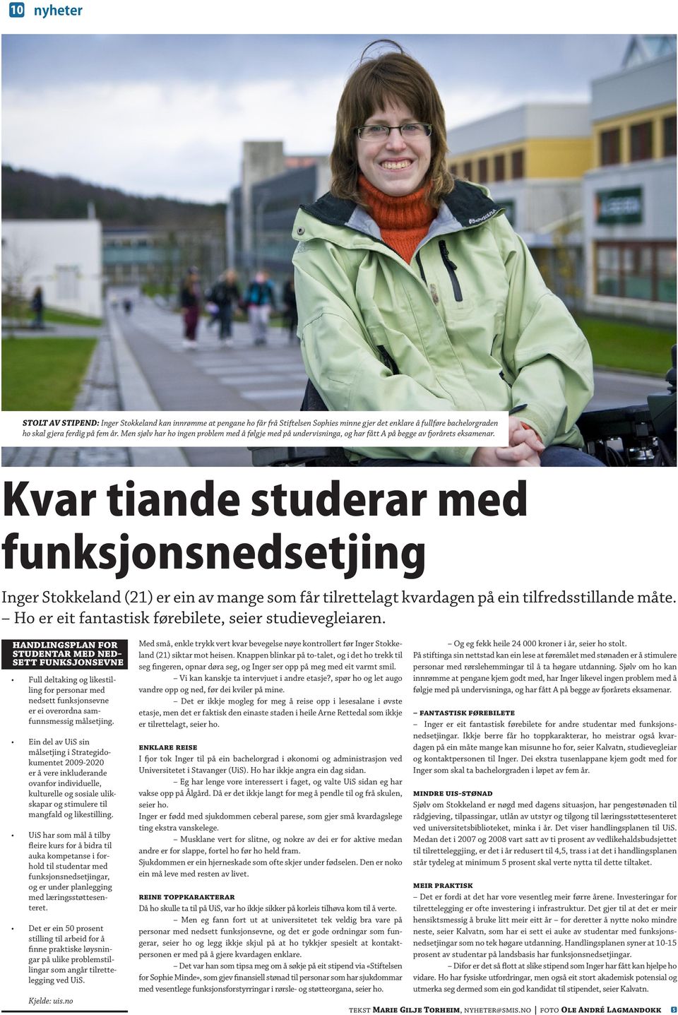 Kvar tiande studerar med funksjonsnedsetjing Inger tokkeland (21) er ein av mange som får tilrettelagt kvardagen på ein tilfredsstillande måte. Ho er eit fantastisk førebilete, seier studievegleiaren.