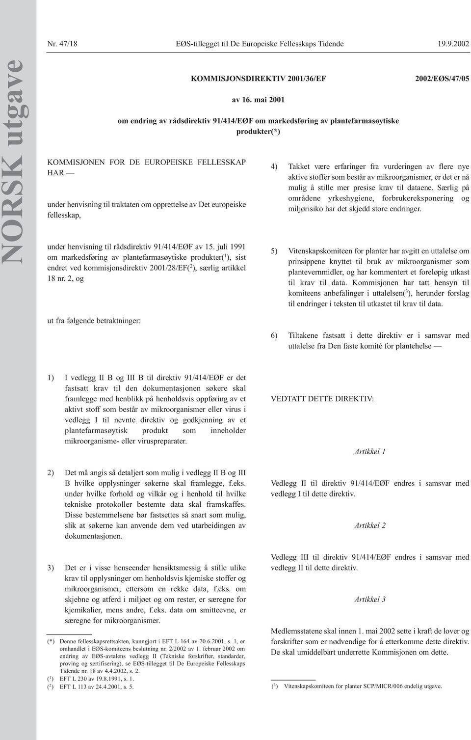 juli 1991 om markedsføring av plantefarmasøytiske produkter( 1 ), sist endret ved kommisjonsdirektiv 2001/28/EF( 2 ), særlig artikkel 18 nr. 2, og KOMMISJONSDIREKTIV 2001/36/EF av 16.