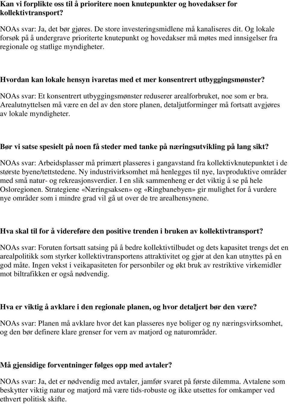 Hvordan kan lokale hensyn ivaretas med et mer konsentrert utbyggingsmønster? NOAs svar: Et konsentrert utbyggingsmønster reduserer arealforbruket, noe som er bra.